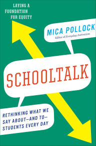 Title: Schooltalk: Rethinking What We Say About-and To-Students Every Day, Author: Mica Pollock