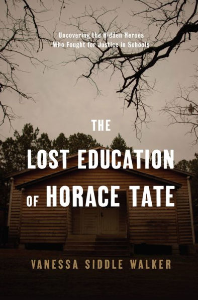 The Lost Education of Horace Tate: Uncovering the Hidden Heroes Who Fought for Justice in Schools