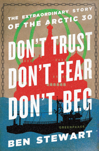Don't Trust, Fear, Beg: the Extraordinary Story of Arctic 30
