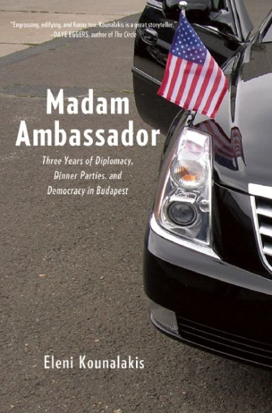 Madam Ambassador: Three Years of Diplomacy, Dinner Parties, and Democracy Budapest