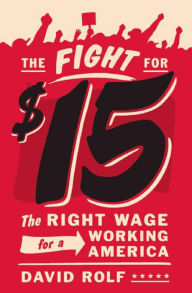 Title: The Fight for $15: The Right Wage for a Working America, Author: David Rolf