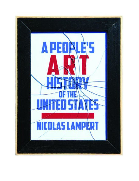 A People's Art History of the United States: 250 Years Activist and Artists Working Social Justice Movements