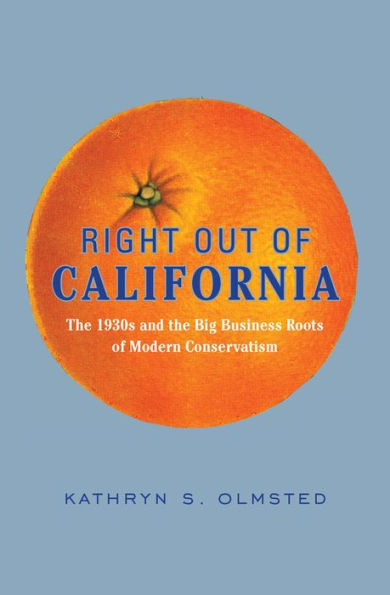 Right Out of California: The 1930s and the Big Business Roots of Modern Conservatism