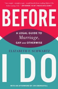 Title: Before I Do: A Legal Guide to Marriage, Gay and Otherwise, Author: Elizabeth F. Schwartz