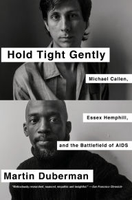 Title: Hold Tight Gently: Michael Callen, Essex Hemphill, and the Battlefield of AIDS, Author: Martin Duberman