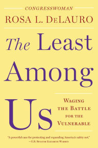 Title: The Least Among Us: Waging the Battle for the Vulnerable, Author: Rosa L. DeLauro