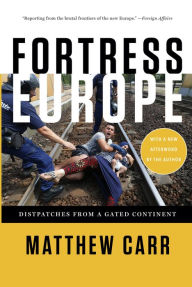 Title: Fortress Europe: Dispatches from a Gated Continent, Author: Matthew Carr