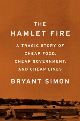 The Hamlet Fire A Tragic Story Of Cheap Food Cheap Government