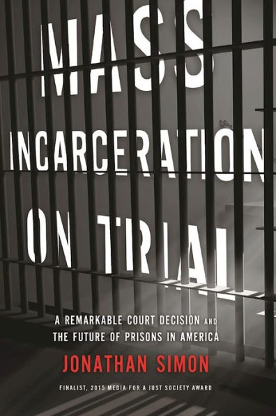 Mass Incarceration on Trial: A Remarkable Court Decision and the Future of Prisons America