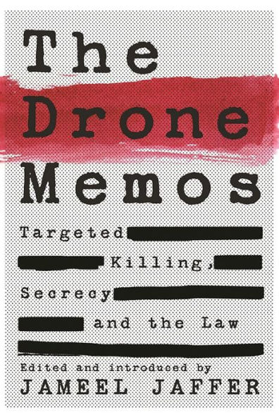 the Drone Memos: Targeted Killing, Secrecy, and Law