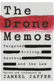 Title: The Drone Memos: Targeted Killing, Secrecy, and the Law, Author: Jameel Jaffer