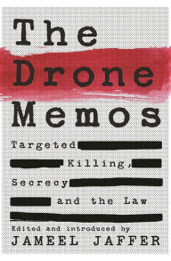 Title: The Drone Memos: Targeted Killing, Secrecy and the Law, Author: Jameel Jaffer