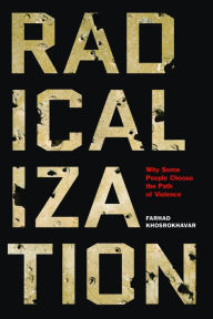 Title: Radicalization: Why Some People Choose the Path of Violence, Author: Farhad Khosrokhavar