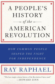 Title: A People's History of the American Revolution: How Common People Shaped the Fight for Independence, Author: Ray Raphael