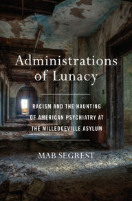 Free audiobooks for free download Administrations of Lunacy: Racism and the Haunting of American Psychiatry at the Milledgeville Asylum 9781620972977 (English literature) by Mab Segrest