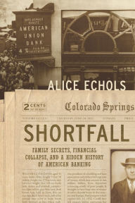 Title: Shortfall: Family Secrets, Financial Collapse, and a Hidden History of American Banking, Author: Alice Echols