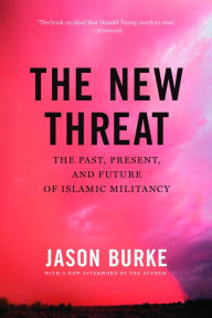 Title: The New Threat: The Past, Present, and Future of Islamic Militancy, Author: Jason Burke