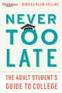 Never Too Late: The Adult Studentas Guide to College