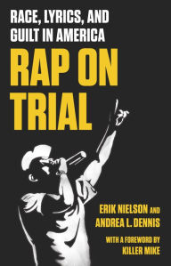 Title: Rap on Trial: Race, Lyrics, and Guilt in America, Author: Erik Nielson
