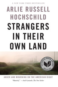 Title: Strangers in Their Own Land: Anger and Mourning on the American Right, Author: Arlie Russell Hochschild
