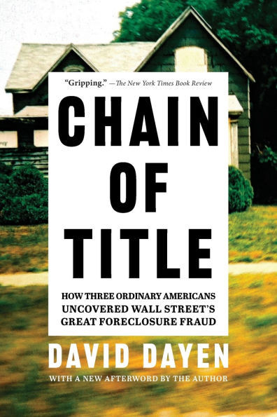 Chain of Title: How Three Ordinary Americans Uncovered Wall Street's Great Foreclosure Fraud