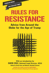 Title: Rules for Resistance: Advice from Around the Globe for the Age of Trump, Author: David Cole