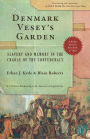 Denmark Vesey's Garden: Slavery and Memory in the Cradle of the Confederacy