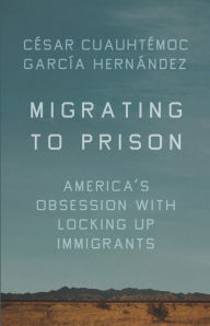 Free downloadable books for ipad Migrating to Prison: America's Obsession with Locking Up Immigrants 9781620974209 by César Cuauhtémoc García Hernández RTF PDF iBook