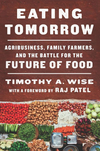 Eating Tomorrow: Agribusiness, Family Farmers, and the Battle for Future of Food