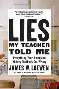 Title: Lies My Teacher Told Me: Everything Your American History Textbook Got Wrong, Author: James W. Loewen