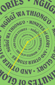 Title: Minutes of Glory: And Other Stories, Author: Ngugi wa Thiong'o