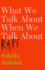 Title: What We Talk About When We Talk About Rape, Author: Sohaila Abdulali