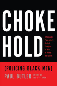 Title: Chokehold: Policing Black Men, Author: Paul Butler