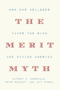 Title: The Merit Myth: How Our Colleges Favor the Rich and Divide America, Author: Anthony P. Carnevale