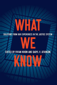 Downloading ebooks for free What We Know: Solutions from Our Experiences in the Justice System 9781620975299  by Vivian Nixon, Daryl Atkinson