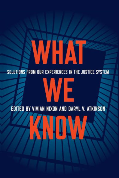 What We Know: Solutions from Our Experiences the Justice System