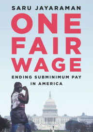 Title: One Fair Wage: Ending Subminimum Pay in America, Author: Saru Jayaraman