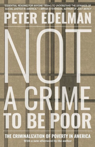 Not a Crime to Be Poor: The Criminalization of Poverty in America