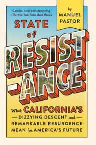 Title: State of Resistance: What California's Dizzying Descent and Remarkable Resurgence Mean for America's Future, Author: Manuel Pastor