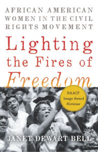 Title: Lighting the Fires of Freedom: African American Women in the Civil Rights Movement, Author: Janet Dewart Bell