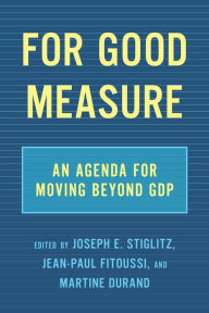 Title: For Good Measure: An Agenda for Moving Beyond GDP, Author: Joseph E. Stiglitz