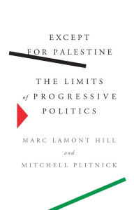 Free downloadable books for android tablet Except for Palestine: The Limits of Progressive Politics FB2 iBook DJVU by Marc Lamont Hill, Mitchell Plitnick 9781620975923 (English Edition)