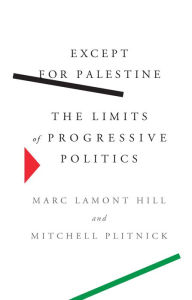 Title: Except for Palestine: The Limits of Progressive Politics, Author: Marc Lamont Hill