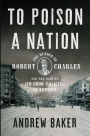 To Poison a Nation: The Murder of Robert Charles and the Rise of Jim Crow Policing in America