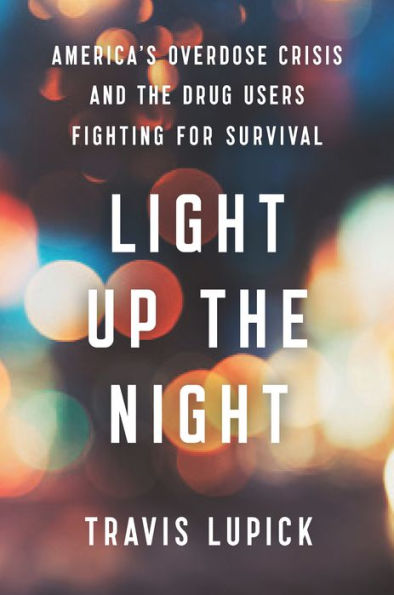 Light Up the Night: America's Overdose Crisis and Drug Users Fighting for Survival