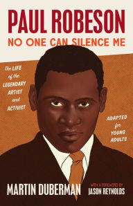 Title: Paul Robeson: No One Can Silence Me: The Life of the Legendary Artist and Activist (Adapted for Young Adults), Author: Martin Duberman