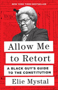 Free downloadable books for ebooks Allow Me to Retort: A Black Guy's Guide to the Constitution (English literature) by  9781620976814 