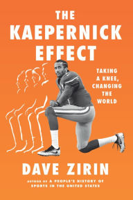 Title: The Kaepernick Effect: Taking a Knee, Changing the World, Author: Dave Zirin