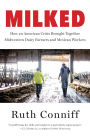Milked: How an American Crisis Brought Together Midwestern Dairy Farmers and Mexican Workers
