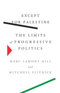 Title: Except for Palestine: The Limits of Progressive Politics, Author: Marc Lamont Hill